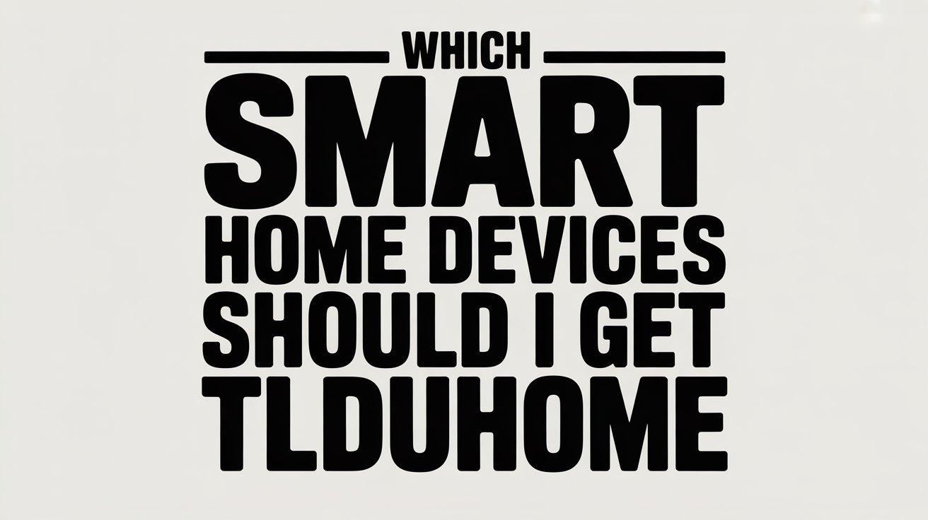 which smart home devices should i get tlduhome
